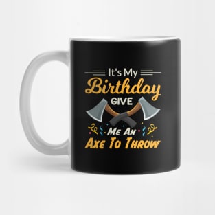 It's My Birthday Give Me An Axe To Throw Mug